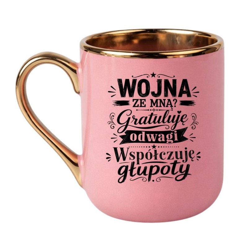 Kubek Wojna ze mną? Gratuluję odwagi Współczuję głupoty