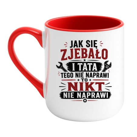 Kubek dla taty "Jak się zjebało i tata tego nie naprawi, to nikt nie naprawi"