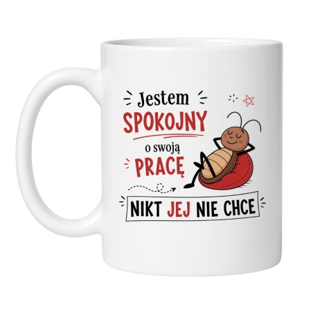 Śmieszny kubek do pracy z napisem "Jestem spokojny o swoją pracę"
