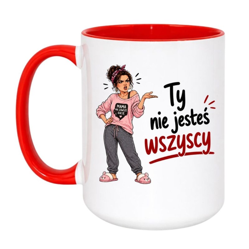 Śmieszny kubek dla mamy "Ty nie jesteś wszyscy" na prezent