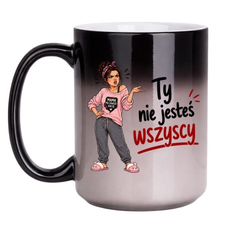 Magiczny kubek dla mamy "Ty nie jesteś wszyscy" na prezent
