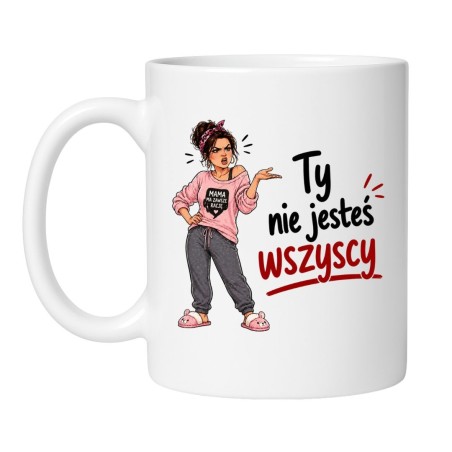 śmieszny kubek dla mamy z napisem Ty nie jesteś wszyscy