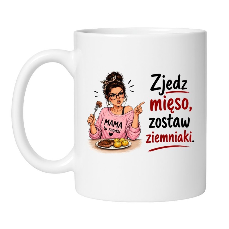 Kubek dla mamy na Dzień Matki Zjedz mięso zostaw ziemniaki