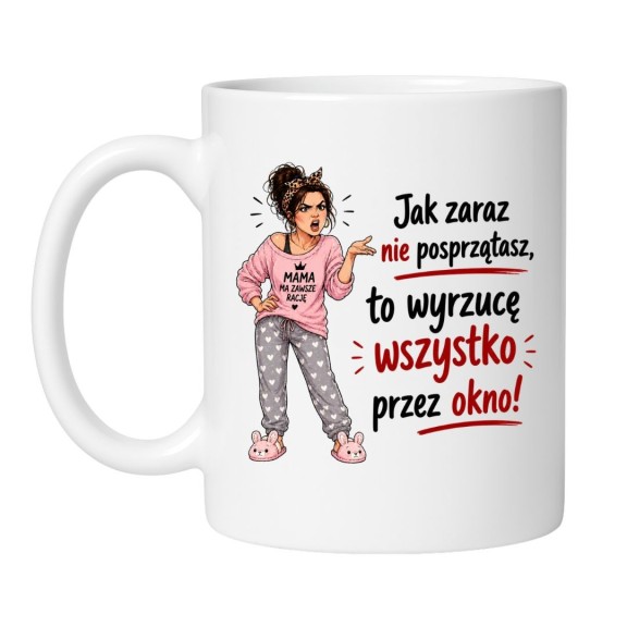 Śmieszny kubek dla mamy "Jak zaraz nie posprzątasz, to wyrzucę wszystko przez okno"