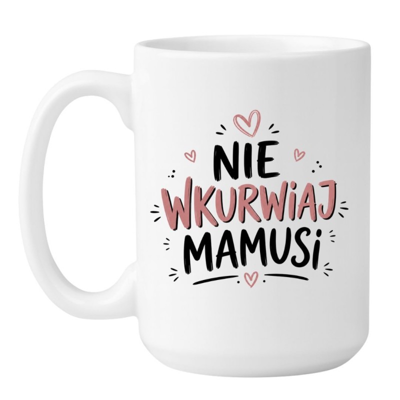 Kubek „Nie wkurwiaj mamusi” – śmieszny prezent dla mamy