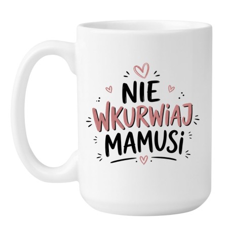 Kubek „Nie wkurwiaj mamusi” – śmieszny prezent dla mamy