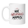 Kubek „Nie wkurwiaj mamusi”