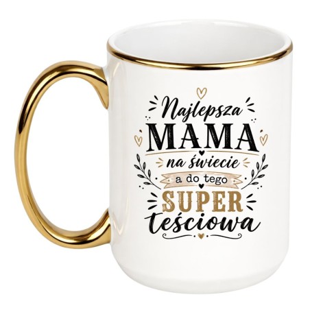 Kubek 450 ml „Najlepsza mama na świecie a do tego super teściowa”