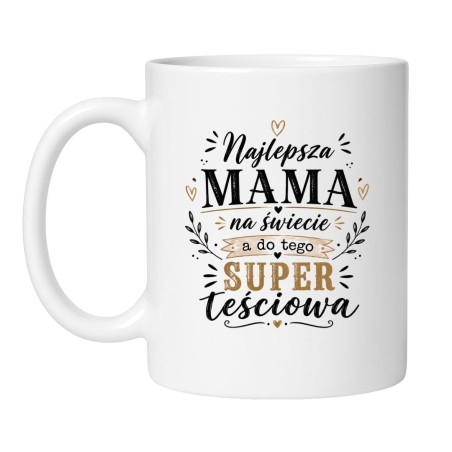 Kubek Najlepsza mama na świecie a do tego super teściowa