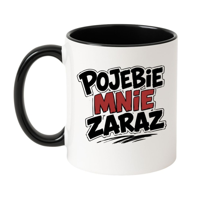 Kubek Pojebie Mnie Zaraz | Kubki Bez Cenzury NASTY