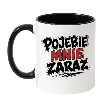 Kubek Pojebie Mnie Zaraz | Kubki Bez Cenzury NASTY