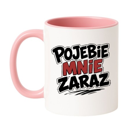 Kubek Pojebie Mnie Zaraz | Kubki Bez Cenzury NASTY