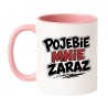 Kubek Pojebie Mnie Zaraz | Kubki Bez Cenzury NASTY