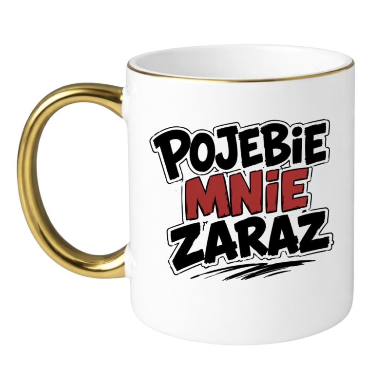 Kubek Pojebie Mnie Zaraz | Kubki Bez Cenzury NASTY