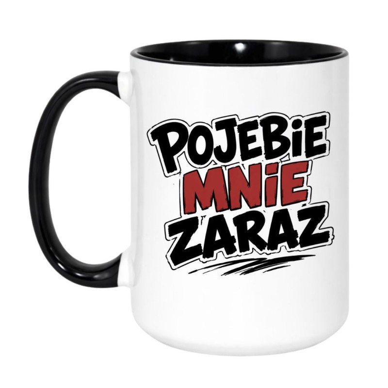 Kubek Pojebie Mnie Zaraz | Kubki Bez Cenzury NASTY