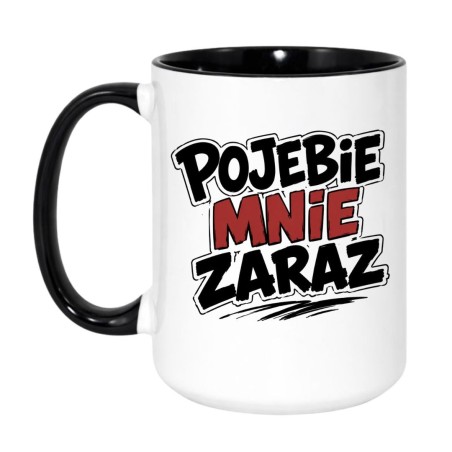 Kubek Pojebie Mnie Zaraz | Kubki Bez Cenzury NASTY