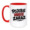 Kubek Pojebie Mnie Zaraz | Kubki Bez Cenzury NASTY