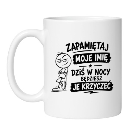 Kubek Zapamiętaj moje imię dziś w nocy będziesz je krzyczeć