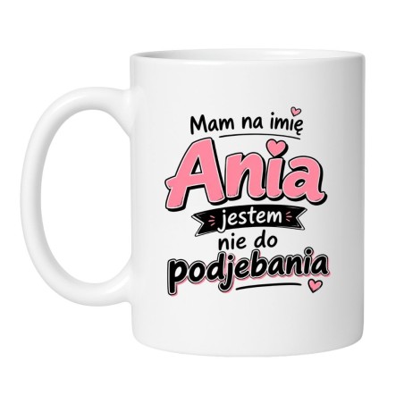 Personalizowany z imieniam „Mam na imię Ania i jestem nie do podjebania”