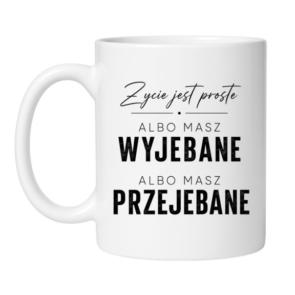 Kubek „Życie jest proste” to śmieszny kubek bez cenzury