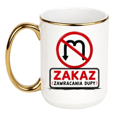 Śmieszny kubek do pracy ZAKAZ ZAWRACANIA DUPY