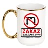 Śmieszny kubek do pracy ZAKAZ ZAWRACANIA DUPY