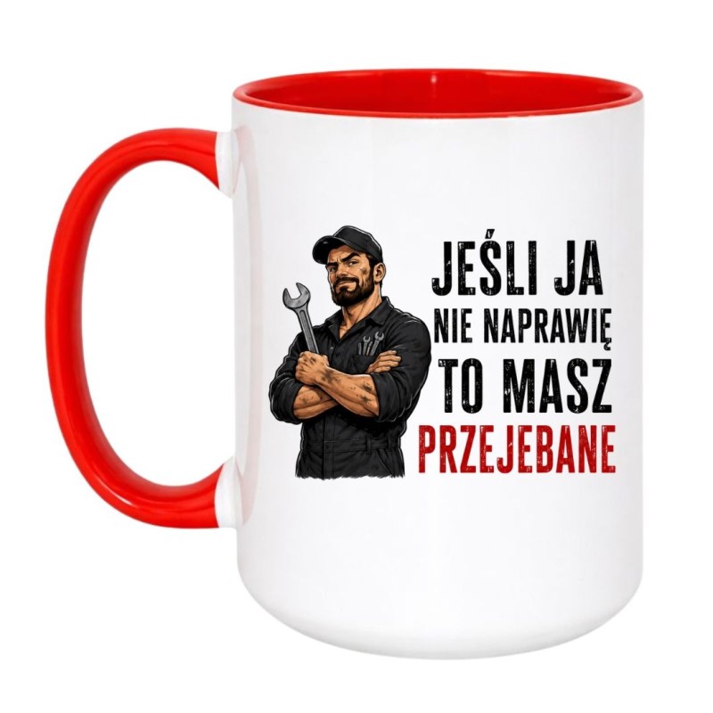 Kubek „Jeśli ja nie naprawię to masz przejebane” – prezent dla mechanika