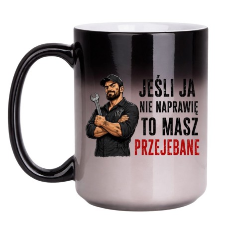 Magiczny kubek „Jeśli ja nie naprawię to masz przejebane” – prezent dla mechanika