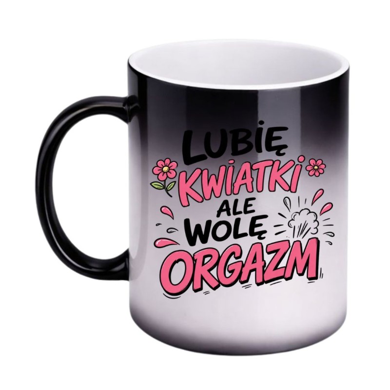 Magiczny kubek zmieniający kolor "LUBIĘ KWIATKI ALE WOLĘ ORGAZM"