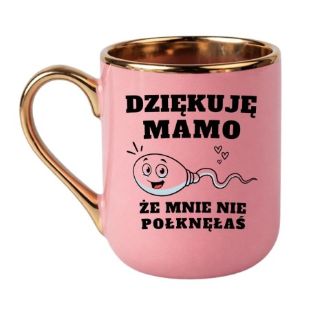 Kubek „Dziękuję Mamo, Że Mnie Nie Połknęłaś”