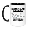 Kubek „Dziękuję Mamo, Że Mnie Nie Połknęłaś”