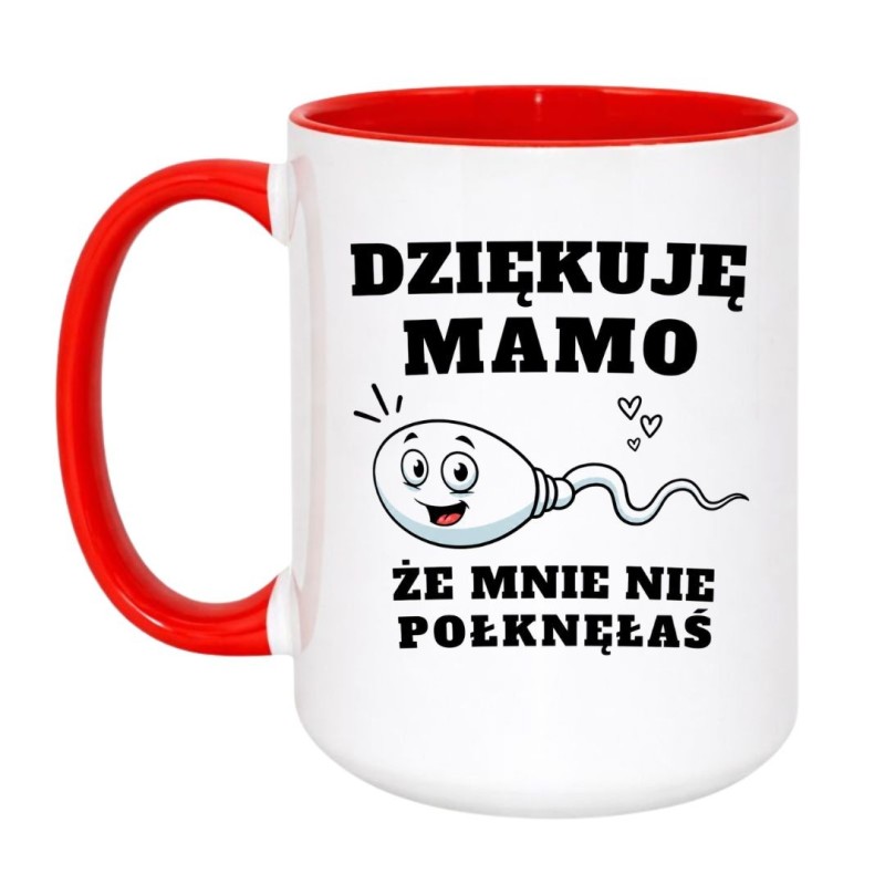 Kubek „Dziękuję Mamo, Że Mnie Nie Połknęłaś”