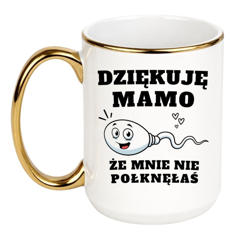 Kubek „Dziękuję Mamo, Że Mnie Nie Połknęłaś”