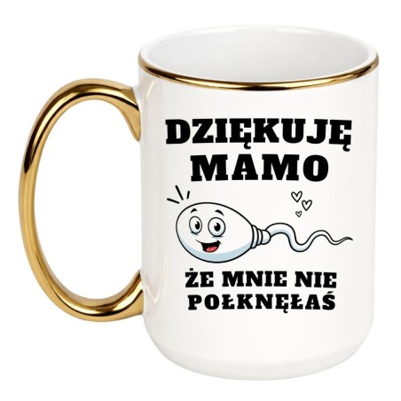 Kubek „Dziękuję Mamo, Że Mnie Nie Połknęłaś”