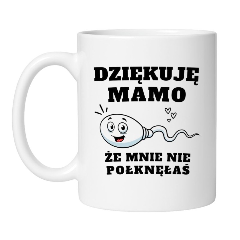 Kubek Dziękuję Mamo Że Mnie Nie Połknęłaś