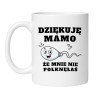 Kubek Dziękuję Mamo Że Mnie Nie Połknęłaś