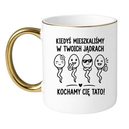 Kubek „Kiedyś mieszkaliśmy w Twoich jądrach. Kochamy Cię Tato!” – śmieszny prezent na Dzień Ojca