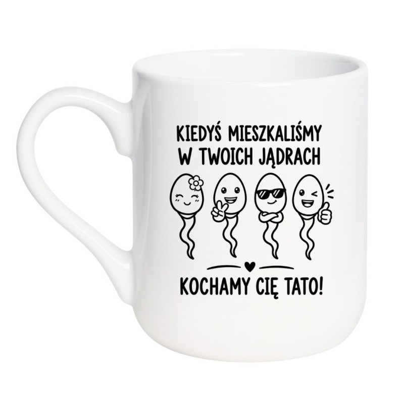 Kubek „Kiedyś mieszkaliśmy w Twoich jądrach. Kochamy Cię Tato!” – śmieszny prezent na Dzień Ojca