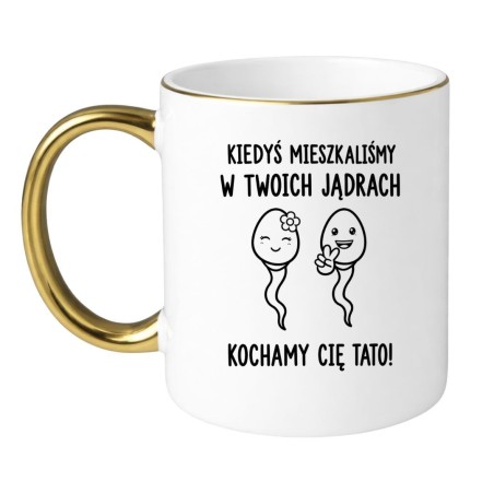Biało Złoty Kubek z Napisem Kiedyś mieszkaliśmy w Twoich jądrach. Kochamy Cię Tato!