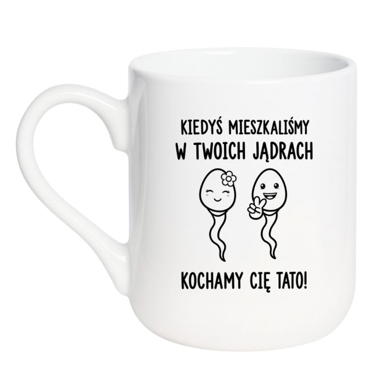 Elegancki Kubek Dla Taty z Napisem Kiedyś mieszkaliśmy w Twoich jądrach. Kochamy Cię Tato!