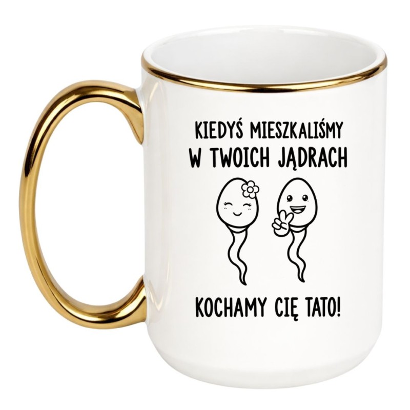 Biało Złoty Kubek 450 ml Dla Taty z Napisem Kiedyś mieszkaliśmy w Twoich jądrach. Kochamy Cię Tato!
