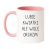 Kubek biało-różowy 330 ml z tekstem „Lubię kwiatki ale wolę orgazm” jako śmieszny prezent dla dziewczyny.