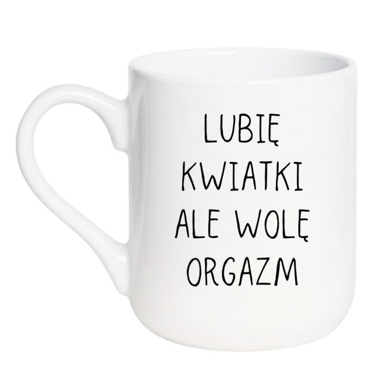 Elegancki kubek biały 330 ml z napisem „Lubię kwiatki ale wolę orgazm” idealny prezent na Walentynki.