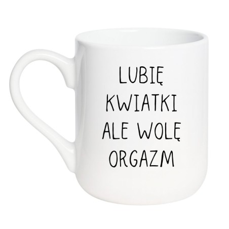 Elegancki kubek biały 330 ml z napisem „Lubię kwiatki ale wolę orgazm” idealny prezent na Walentynki.