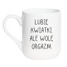 Elegancki kubek biały 330 ml z napisem „Lubię kwiatki ale wolę orgazm” idealny prezent na Walentynki.