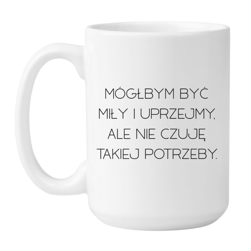 Duży kubek biały 450 ml z napisem „Mógłbym być miły i uprzejmy, ale nie czuję takiej potrzeby” do kawy.