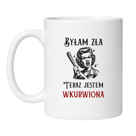 Śmieszny kubek biały 330 ml z tekstem „Byłam zła, teraz jestem wkurwiona” na prezent dla koleżanki.