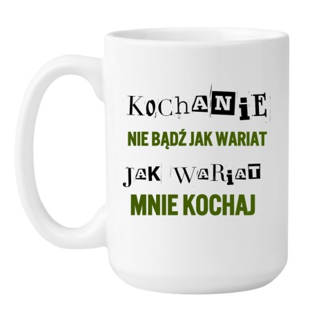 Kubek „Kochanie, nie bądź jak wariat” – śmieszny prezent dla niego