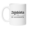 Śmieszny kubek biały 330 ml z wulgarnym napisem – idealny gadżet dla pewnej siebie kobiety, kubek bez cenzury.